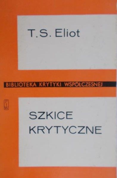 Eliot T. S. - Szkice krytyczne