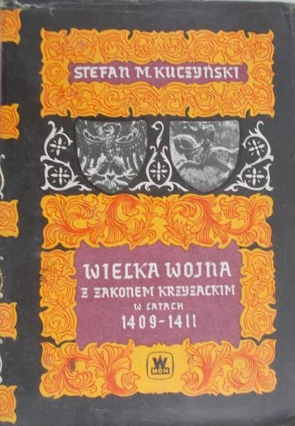 Kuczyński Stefan M. - Wielka wojna z Zakonem Krzyżackim 1409-1411