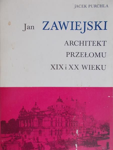 Purchla Jacek - Jan Zawiejski. Architekt przełomu XIX i XX wieku