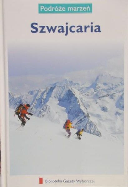Rudnicki Bogdan ( red.) - Podróże marzeń: Szwajcaria