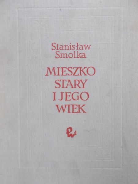 Smolka Stanisław - Mieszko Stary i jego wiek