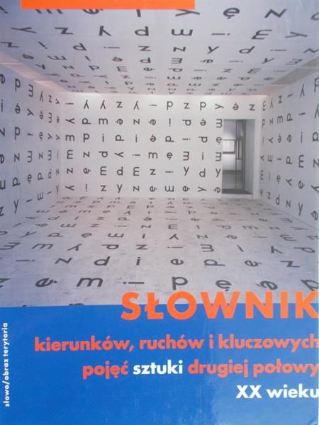 Giżycki Marcin - Słownik kierunków, ruchów i kluczowych pojęć sztuki drugiej połowy XX wieku