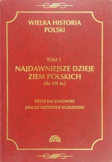 Kaczanowski Piotr - Najdawniejsze dzieje ziem polskich, tom 1