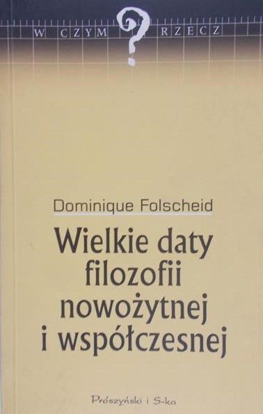 Folscheid Dominique - Wielkie daty filozofii nowożytnej i współczesnej