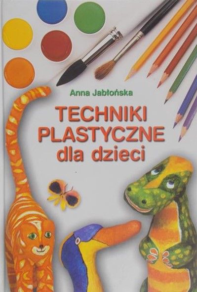 Jabłońska Anna - Techniki plastyczne dla dzieci