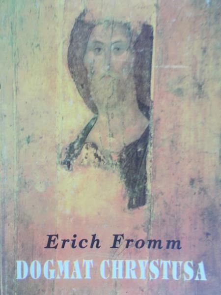 Fromm Erich - Dogmat Chrystusa
