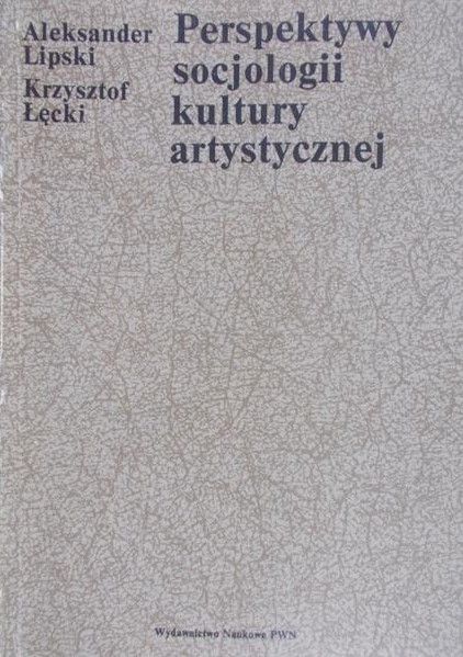 Lipski Aleksander - Perspektywy socjologii kultury artystycznej