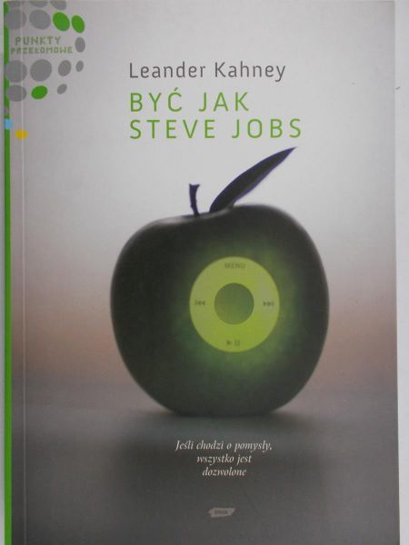 Kahney Leander - Być jak Steve Jobs