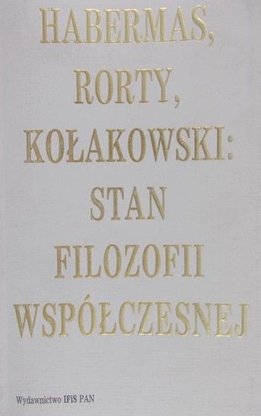 Niżnik Józef (op.) - Habermas, Rorty, Kołakowski: Stan filozofii współczesnej