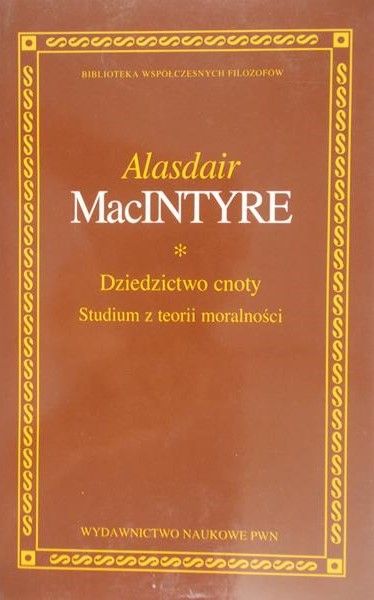 MacINTYRE Alasdair - Dziedzictwo cnoty - studium z teorii moralności BWF