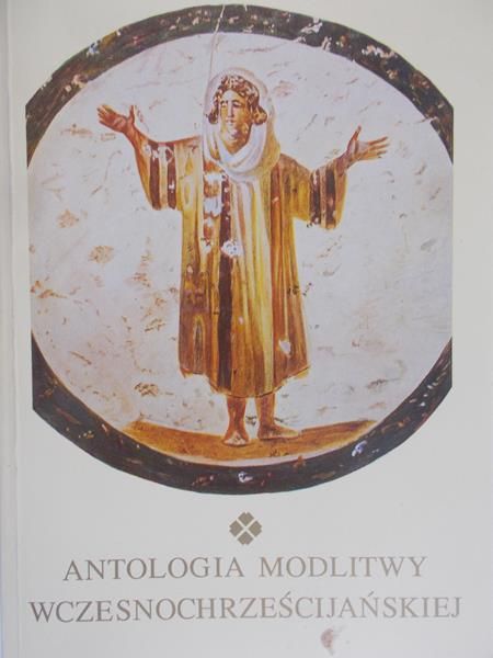 Małunowiczówna Leokadia - Antologia modlitwy wczesnochrześcijańskiej