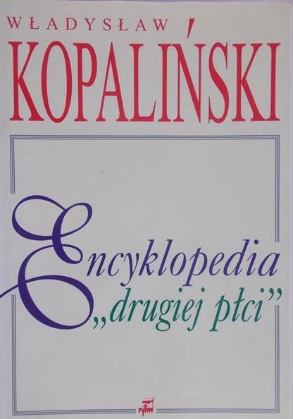 Kopaliński Władysław - Encyklopedia ,,drugiej płci"