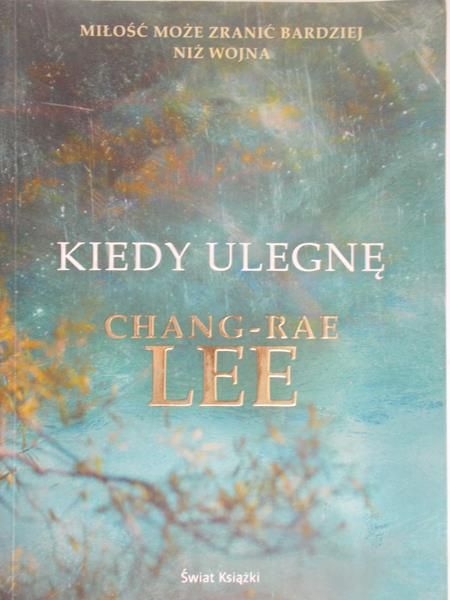 Lee Chang-Rae - Kiedy ulegnę