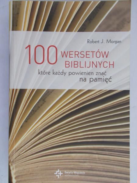 Morgan Robert J. - 100 wersetów biblijnych które każdy powinien znać na pamięć