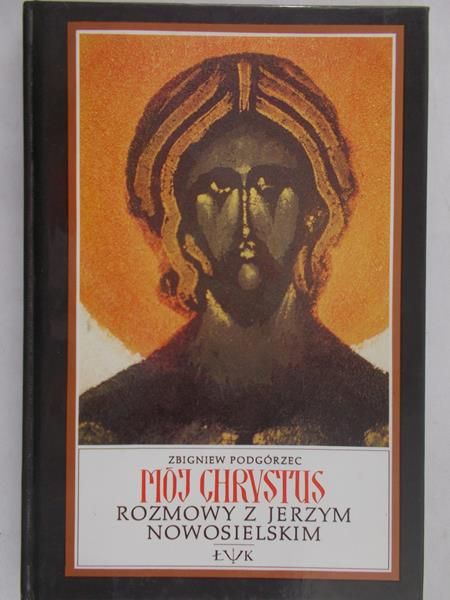 Podgórzec Zbigniew  - Mój Chrystus. Rozmowy z Jerzym Nowosielskim