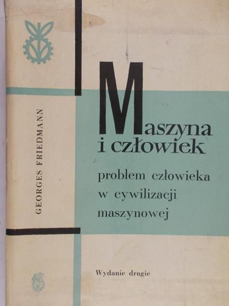 Friedmann Georges - Maszyna i człowiek. Problem człowieka w cywilizacji maszynowej