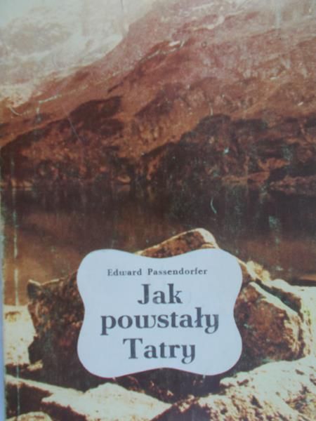 Passendorfer Edward - Jak powstały Tatry