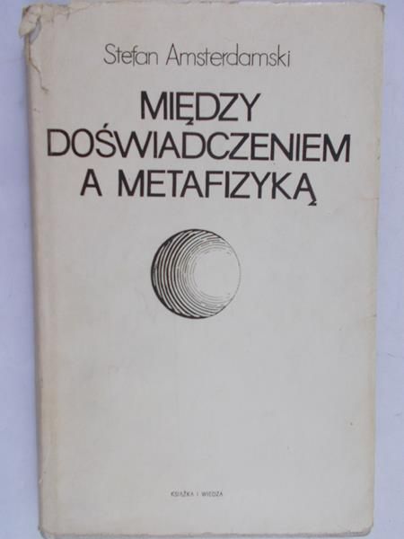 Amsterdamski Stefan  -  Między doświadczeniem a metafizyką