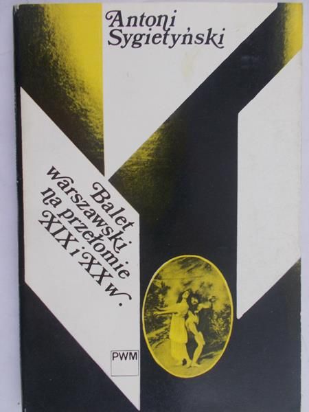 Sygietyński Antoni - Balet warszawski na przełomie XIX i XX wieku
