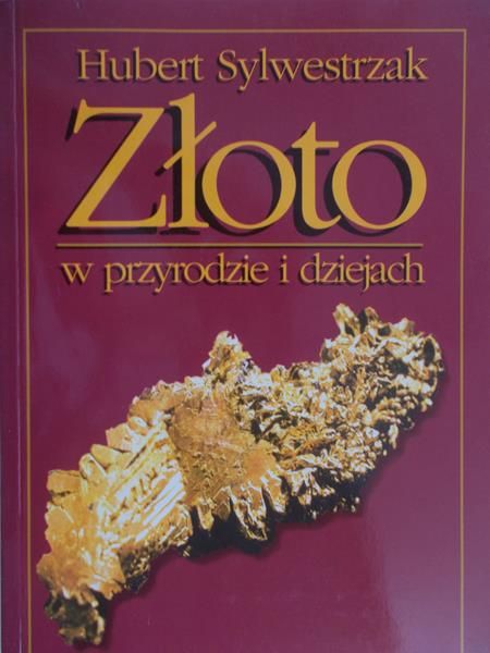 Sylwestrzak Hubert - Złoto w przyrodzie i dziejach