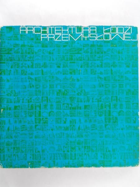 Szram Antoni - Architektura łodzi przemysłowej