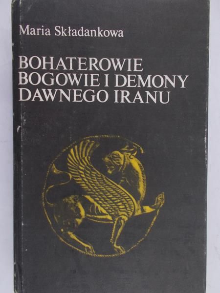 Składankowa Maria  - Bohaterowie, bogowie i demony dawnego Iranu