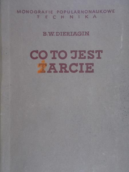 Dieriagin B.W. - Co to jest tarcie. Szkice o naturze tarcia
