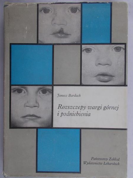 Bardach Janusz - Rozszczepy wargi górnej i podniebienia