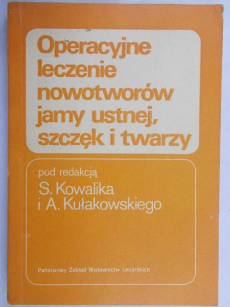Kowalik S. (red.) - Operacyjne leczenie nowotworów jamy ustnej, szczęk i twarzy