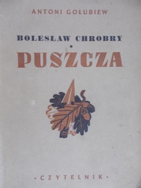 Gołubiew Antoni - Bolesław Chrobry: Puszcza, 1947 r .