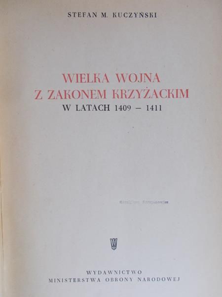 Kuczyński Stefan M. - Wielka wojna z Zakonem Krzyżackim w latach 1409-1411