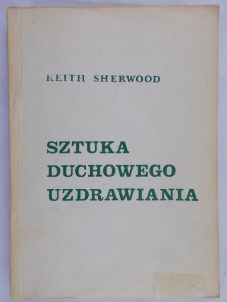 Sherwood Keith - Sztuka duchowego uzdrawiania