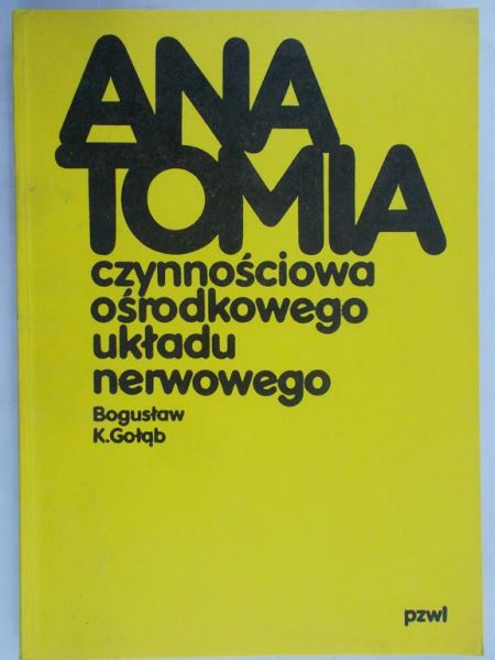 Gołąb Bogusław K. - Anatomia czynnościowa ośrodkowego układu nerwowego