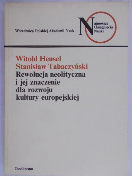 Hensel Witold - Rewolucja neolityczna i jej znaczenie dla rozwoju kultury europejskiej