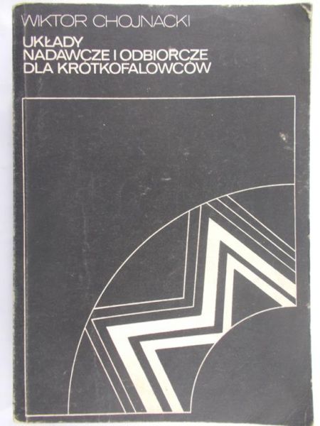Chojnacki Wiktor - Układy nadawcze i odbiorcze dla krótkofalowców
