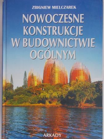 Mielczarek Zbigniew - Nowoczesne konstrukcje w budownictwie ogólnym