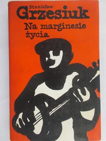 Grzesiuk Stanisław - Na marginesie życia