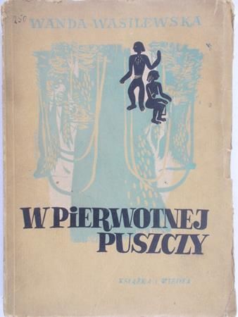 Wanda Wasilewska - W pierwotnej puszczy  1949 r.