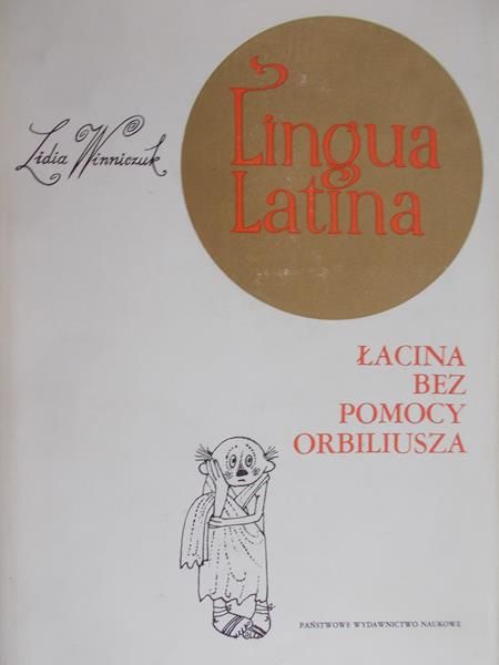 Winniczuk Lidia - Lingua Latina. Łacina bez pomocy Orbiliusza
