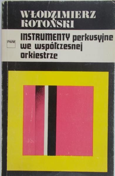 Kotoński Włodzimierz - Instrumenty perkusyjne we współczesnej orkiestrze