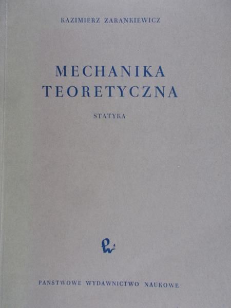 Zarankiewicz Kazimierz - Mechanika teoretyczna. Tom I. Statyka