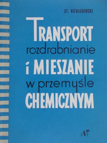 Niewiadomski St. - Transport, rozdrabnianie i mieszanie w przemyśle chemicznym