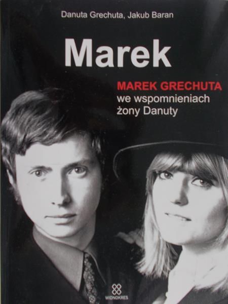 Grechuta Danuta - Marek. Marek Grechuta we wspomnieniach żony Danuty