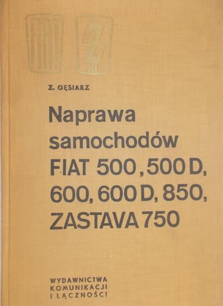 Gęsiarz Z. - Naprawa samochodów Fiat 500,500D,600,600D,850, Zastava 750