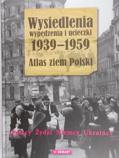 Bartoszewski Władysław - Wysiedlenia, wypędzenia i ucieczki 1939-1959. Atlas ziem Polskich