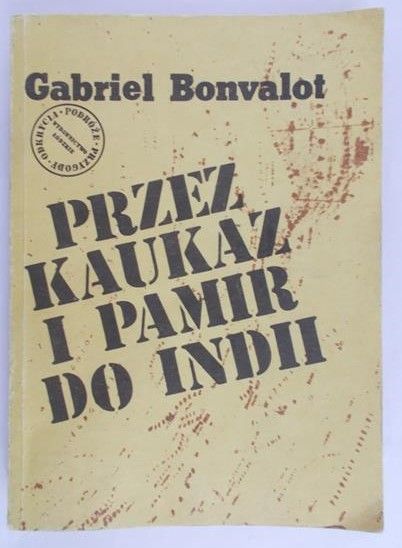 Bonvalot Gabriel - Przez Kaukaz i Pamir do Indii