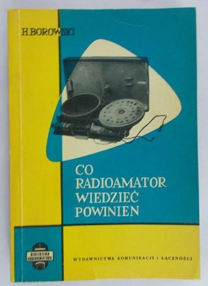 Borowski Henryk - Co radioamator widzieć powinien