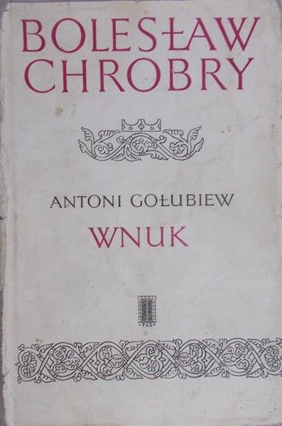 Gołubiew Antoni - Bolesław Chrobry. Wnuk