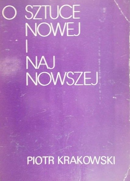 Krakowski Piotr - O sztuce nowej i najnowszej