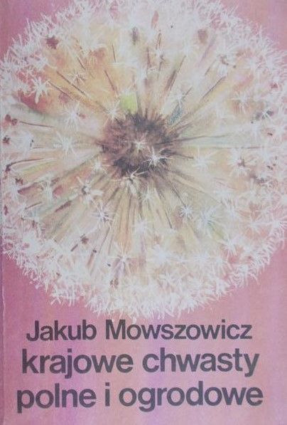 Mowszowicz Jakub - Krajowe chwasty polne i ogrodowe